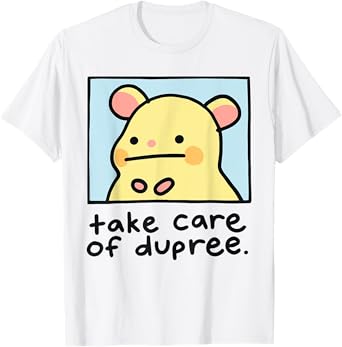 Take Care Of Dupree T-Shirt