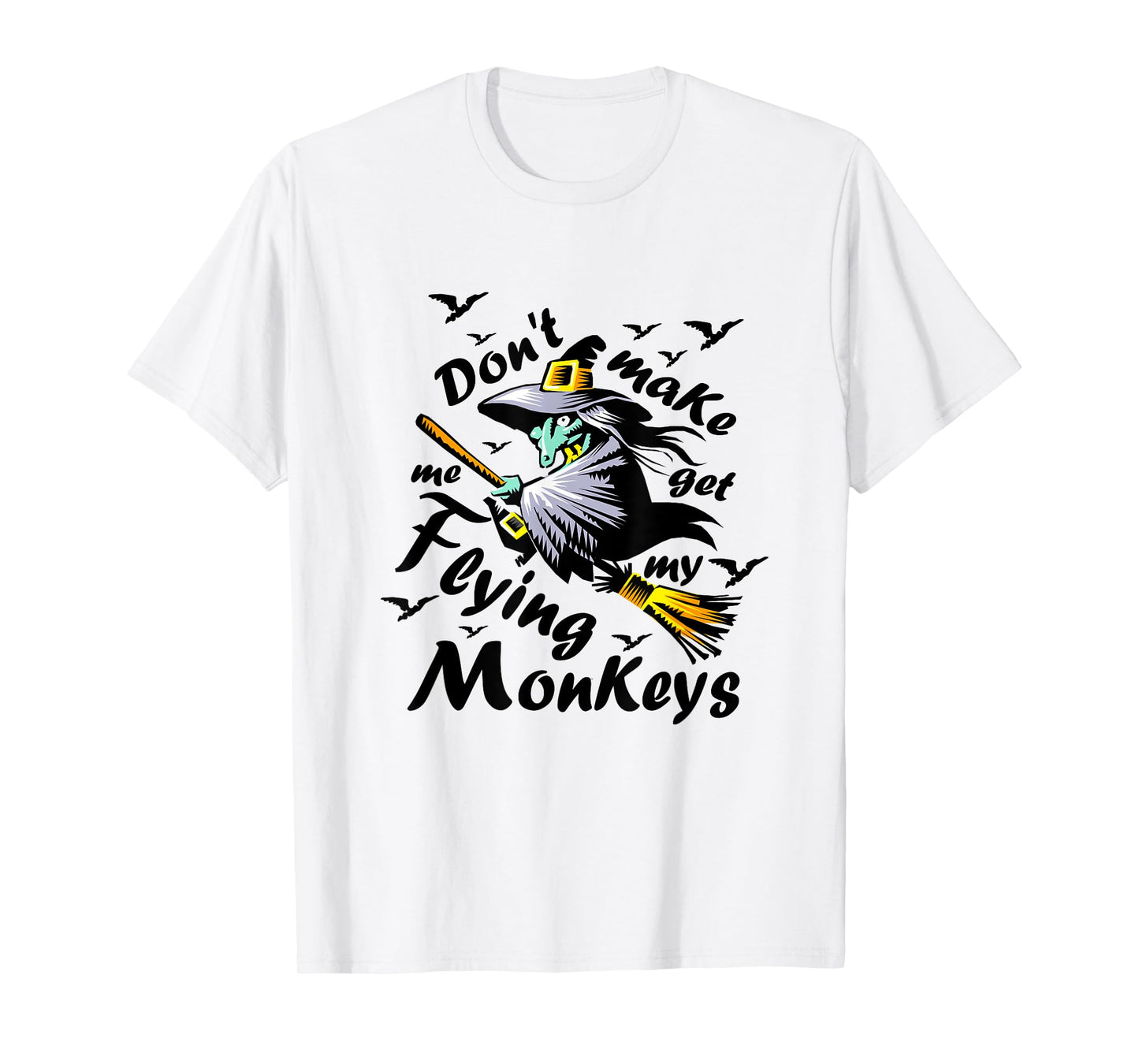 Don't make me get my Flying Monkeys, Wizard of Oz Witch T-Shirt