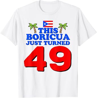 This Boricua Just Turned 49 Puerto Rican 49th Birthday Gift T-Shirt
