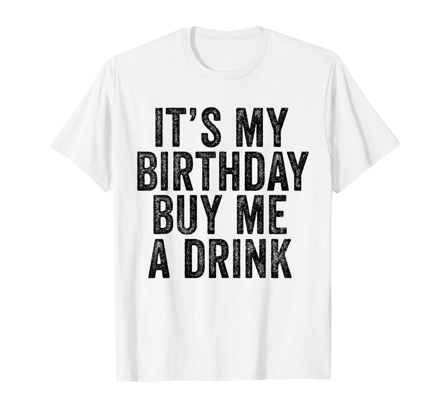 It's My Birthday Buy Me A Drink Funny Drinking T-Shirt