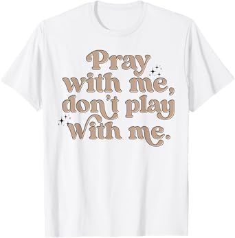 Pray With Me Don't Play With Me T-Shirt