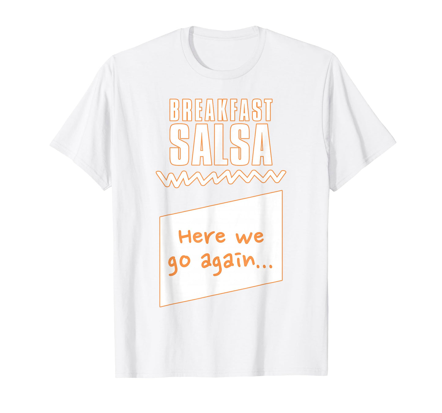 "Here we go again..." Breakfast Salsa Hot Sauce Costume T-Shirt