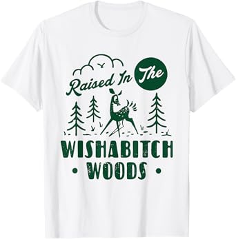 Raised In The Wishabitch Woods Deer Sarcastic Camping Hiking T-Shirt