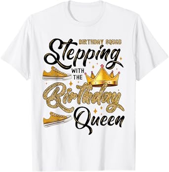 Birthday Squad Stepping With The Birthday Queen T-Shirt