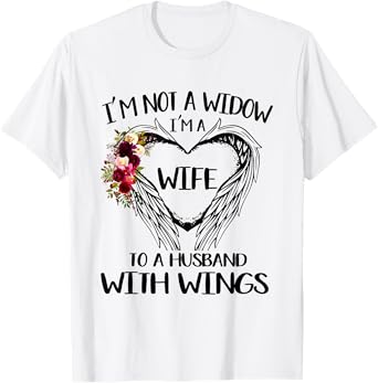 I'm Not A Widow I'm A Wife To A Husband With Wings Flowers T-Shirt