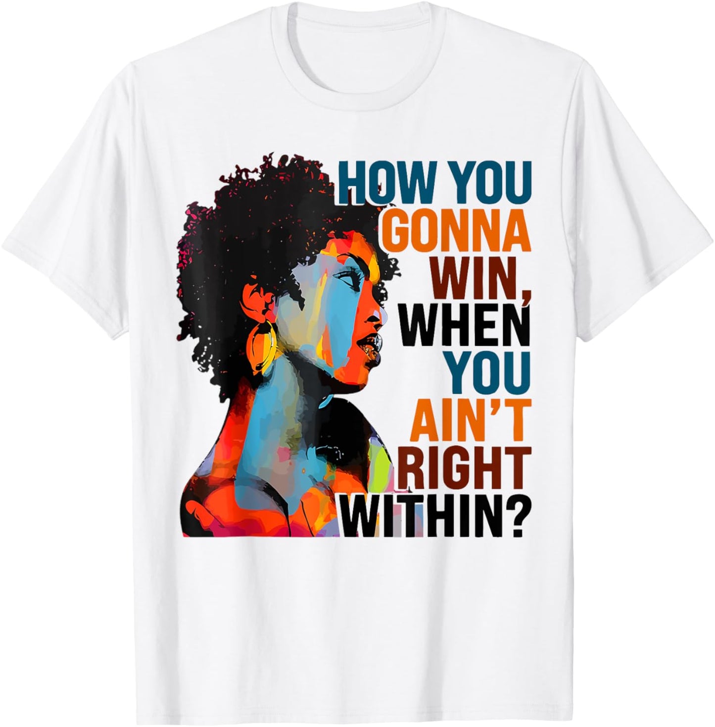 How You Gonna Win When You Ain't Right Within T-Shirt