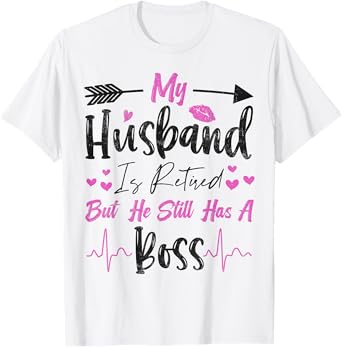 my husband is retired but he still has a boss funny T-Shirt
