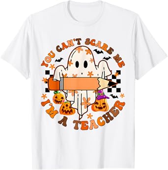 You Can'T Scare Me I'M A Teacher Teacher Halloween T-Shirt