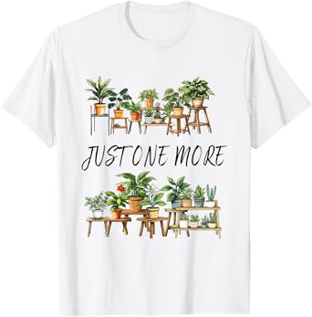 Just One More Plant Funny Gardener Gardening Plant Lover T-Shirt