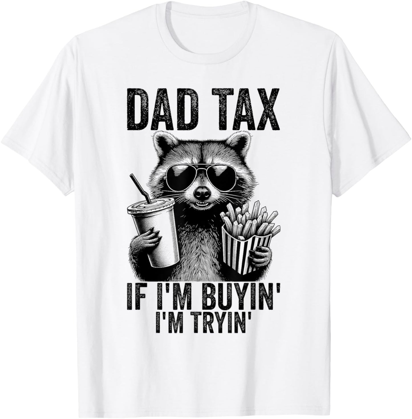 Dad Tax If I'm Buyin' I'm Tryin' Men Funny Father's Day T-Shirt