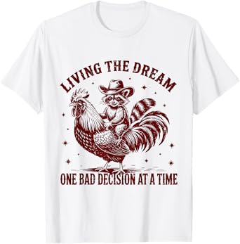 Living The Dream One Bad Decision At a Time Raccoon Cowboy T-Shirt