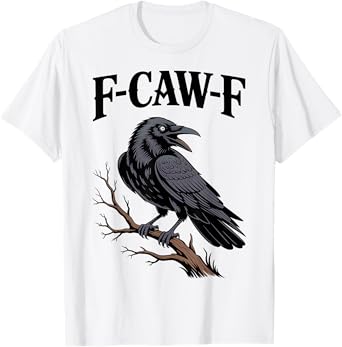 F-Caw-F Funny Raven Gothic Crow black Bird Humor T-Shirt