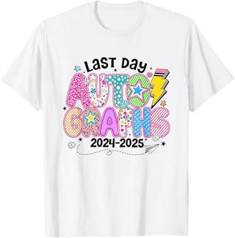 Last Day Autographs Last Day Of School Teacher End Of School T-Shirt