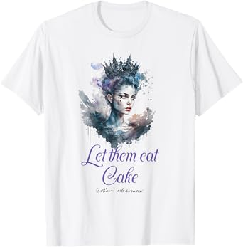 Marie Antoinette quote s 'Let them eat Cake'! French History T-Shirt