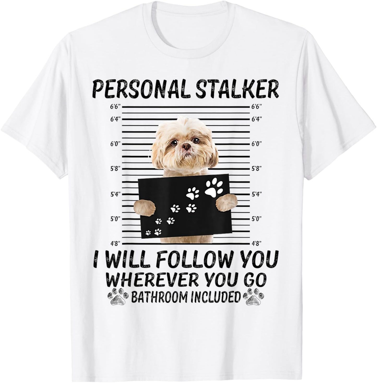 Personal Stalker I Will Follow You Funny Shih Tzu Lovers T-Shirt