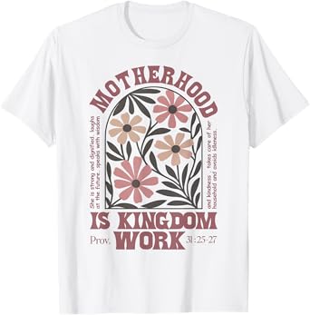 Floral Mother Faith Religion Mom Motherhood Is Kingdom Work T-Shirt