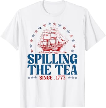 Funny 4th Of July Spilling The Tea Since 1773 Fourth Of July T-Shirt