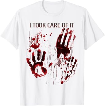 I Took Care Of It Bloody Shirt Blood Stained T-Shirt