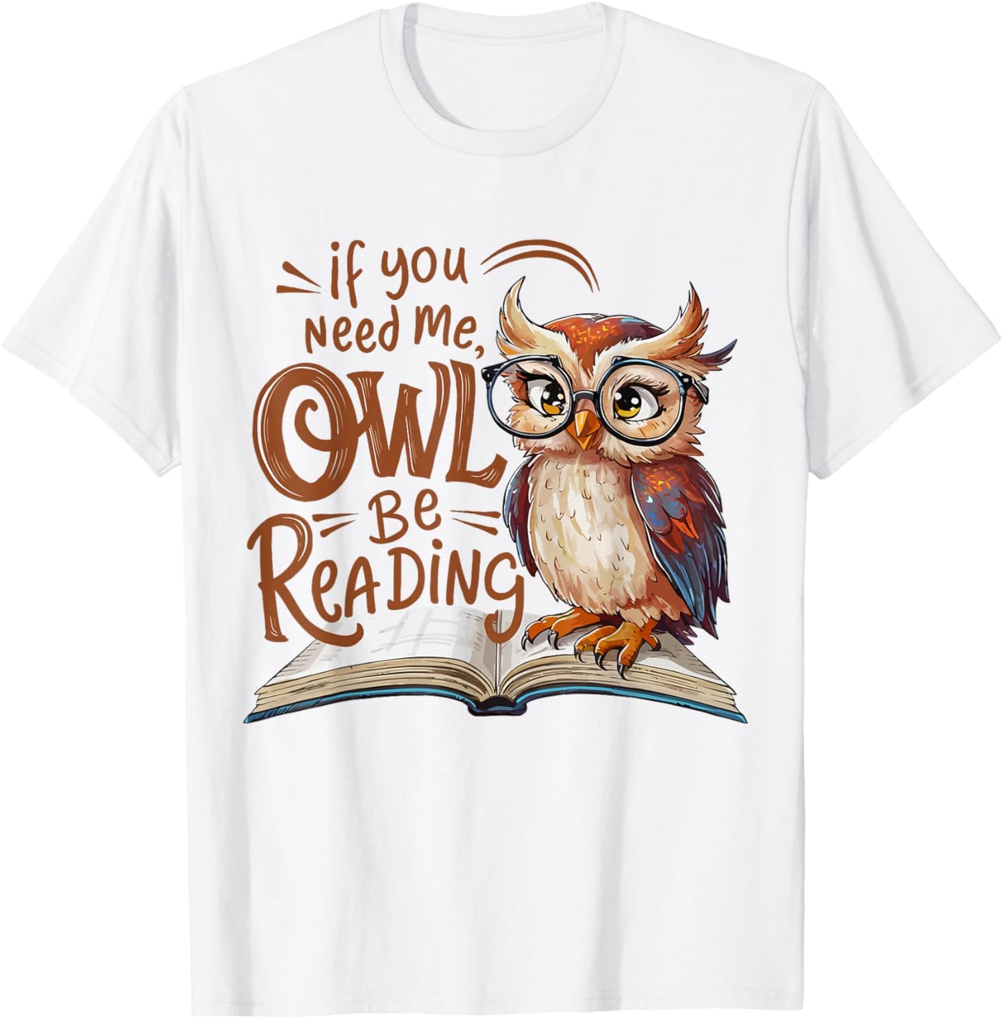 If You Need Me Owl Be Reading Funny Book Lover Students T-Shirt