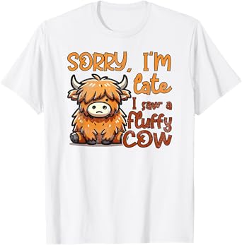 Sorry I'm Late I Saw A Fluffy Cow T-Shirt