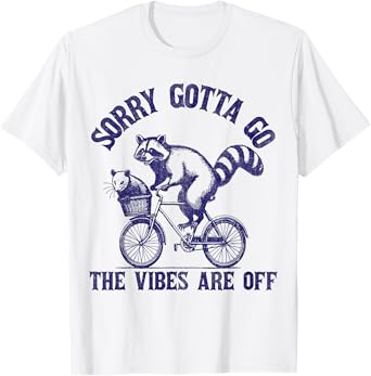 Sorry Gotta Go The Vibes Are Off Funny Raccoon T-Shirt