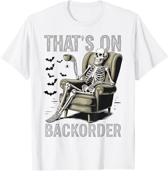 That's on Backorder Pharmacy Tech Skeleton That's Backorder T-Shirt