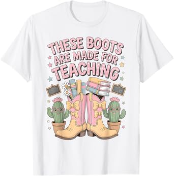 These Boots Are Made For Teaching Western Back To School T-Shirt