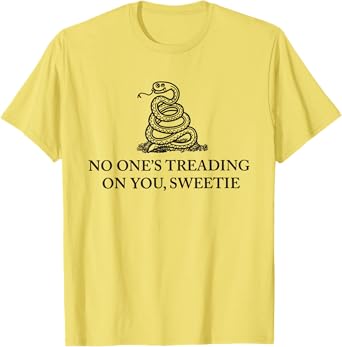 No One's Treading On You Sweetie Shirt Funny Quote Men Women T-Shirt