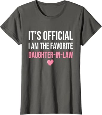 Its Official I'm The Favorite Daughter-In-Law Funny Sayings Women's X-Small Grey T-Shirt