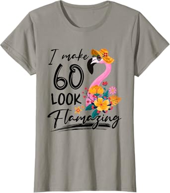 I Make 60 Look Flamazing Flamingo 60th Birthday 60 Year Old T-Shirt