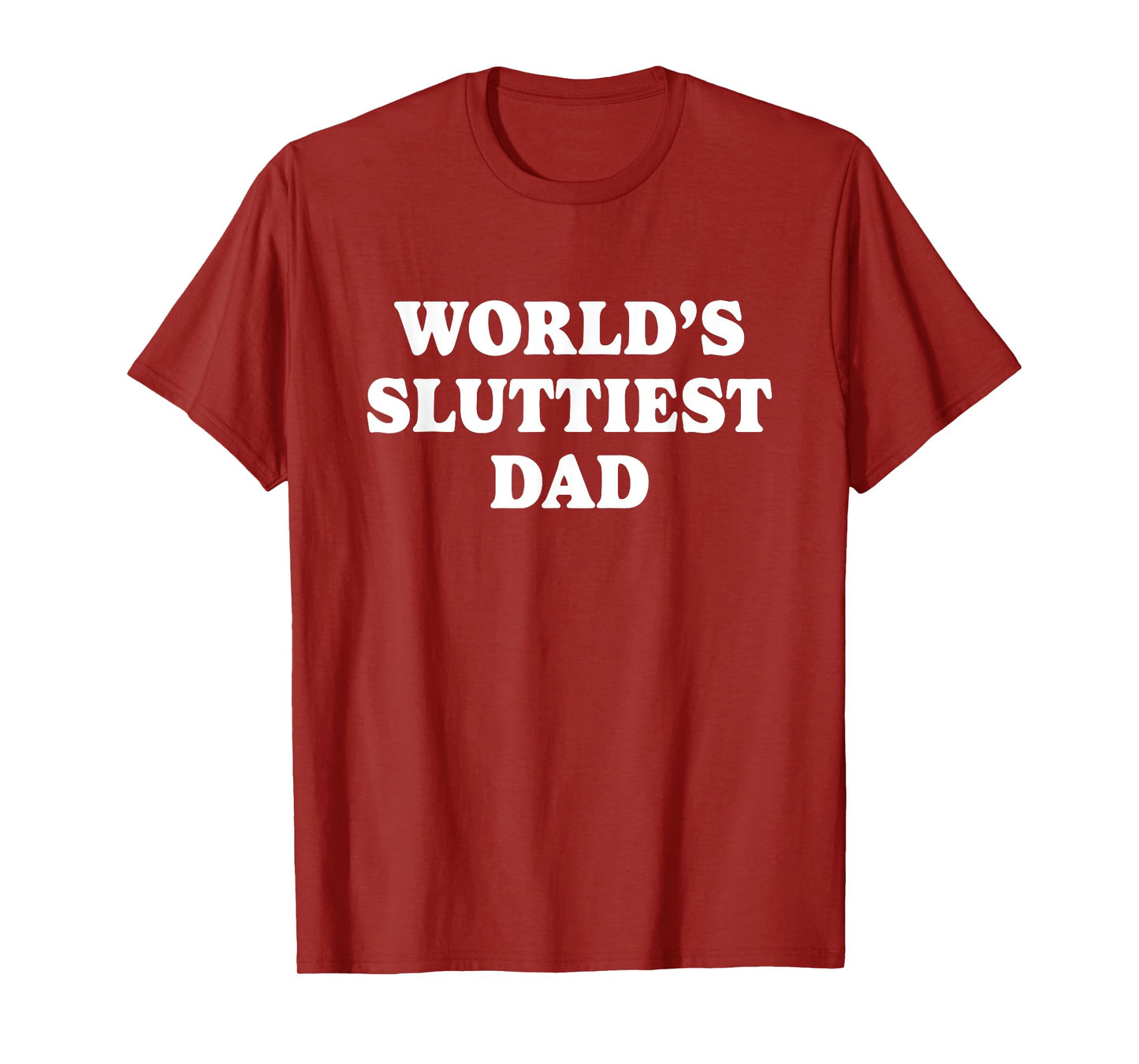 Worlds Sluttiest Dad Funny father Meme Boyfriend Dad Husband T-Shirt