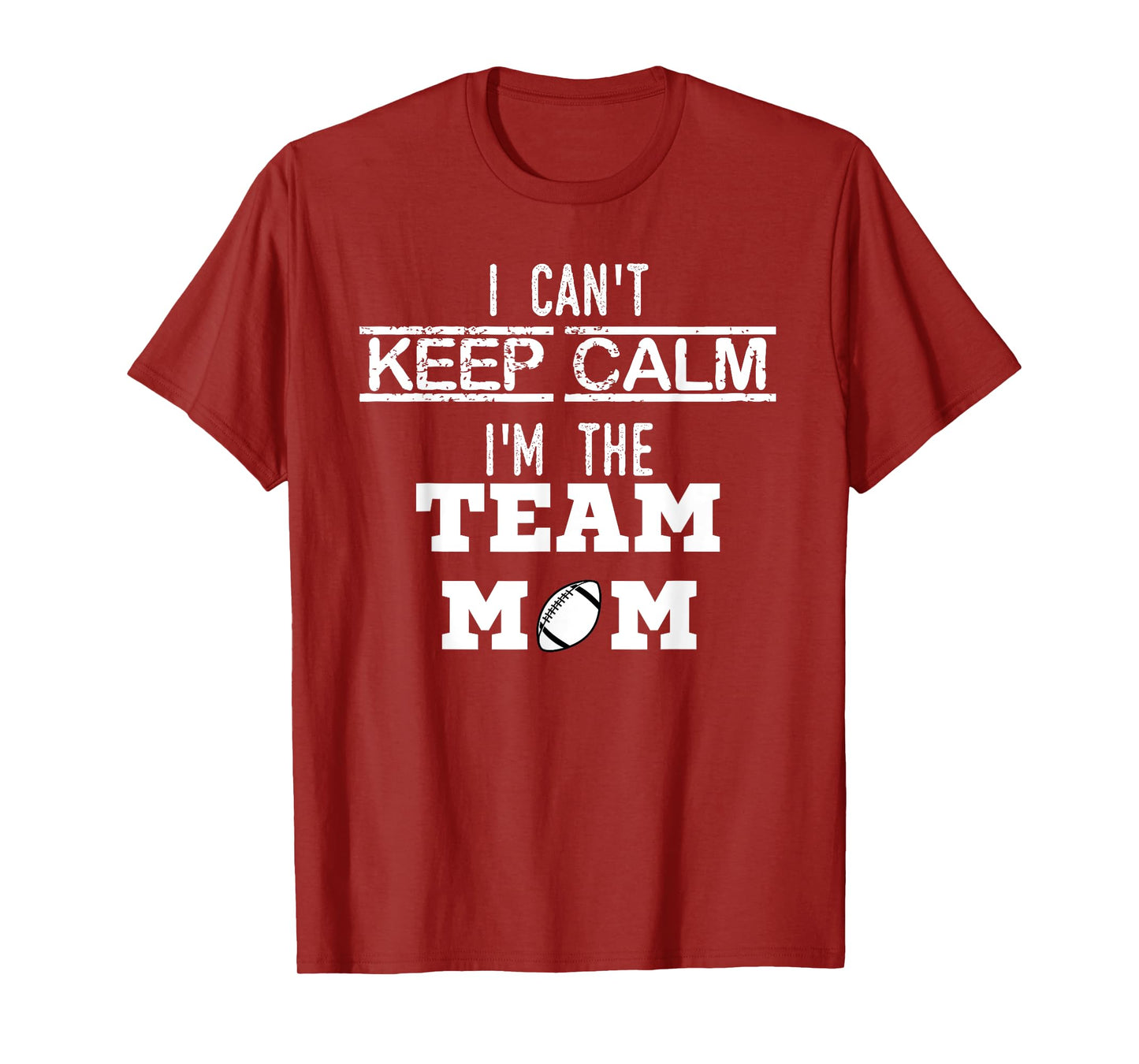 I Can't Keep Calm I'm The Team MOM youth sports football T T-Shirt
