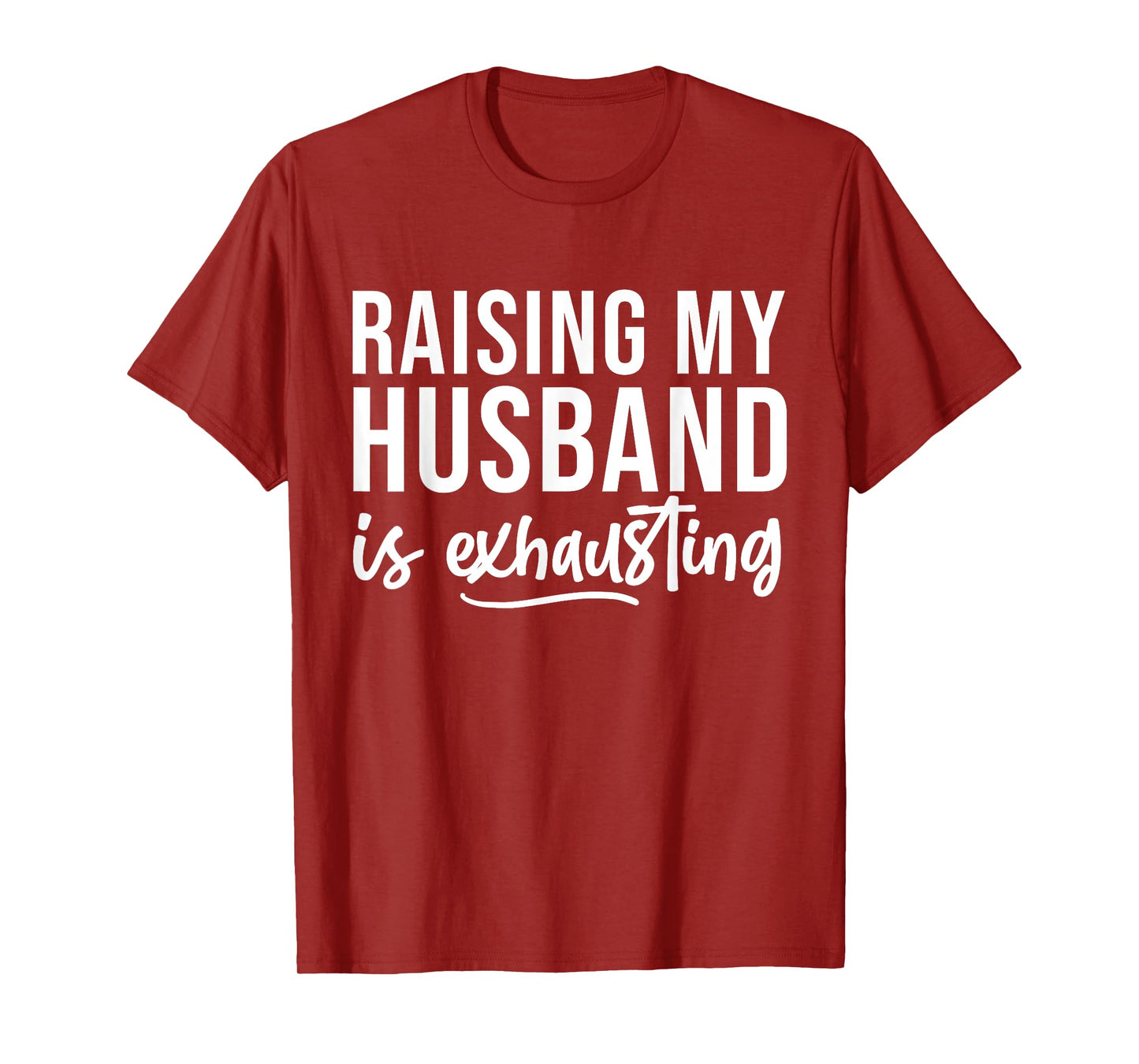 Raising My Husband Is Exhausted Funny Wife Sarcastic Saying T-Shirt