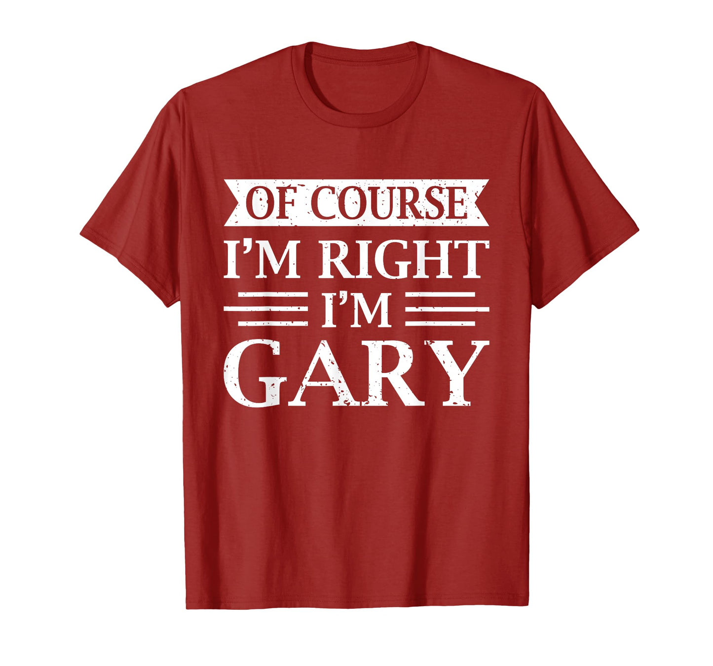 OF COURSE I'M RIGHT I'M GARY Shirt Christmas Idea Funny T-Shirt