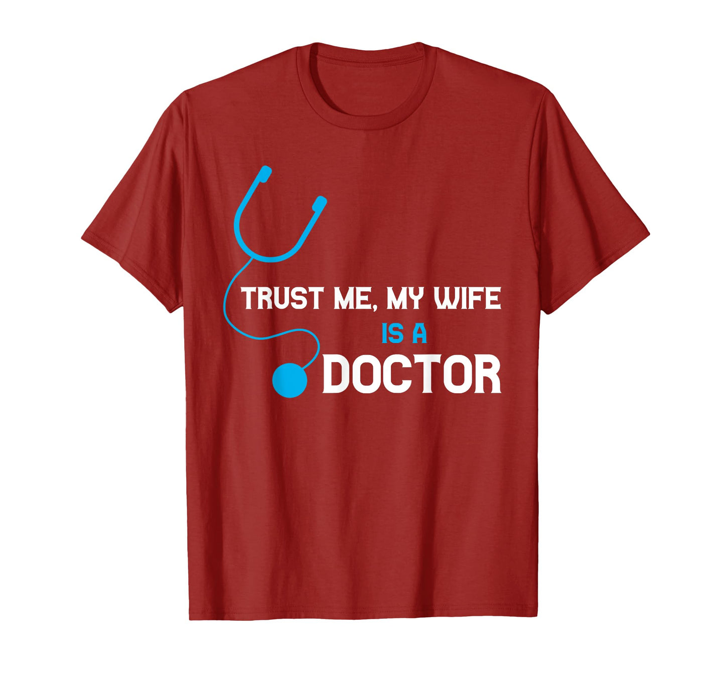 Trust Me, My Wife is A Doctor - Funny For Husband T-Shirt