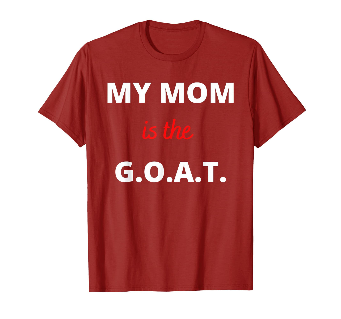 Mother's Day Best Mom Ever My Mom is the G.O.A.T T-Shirt
