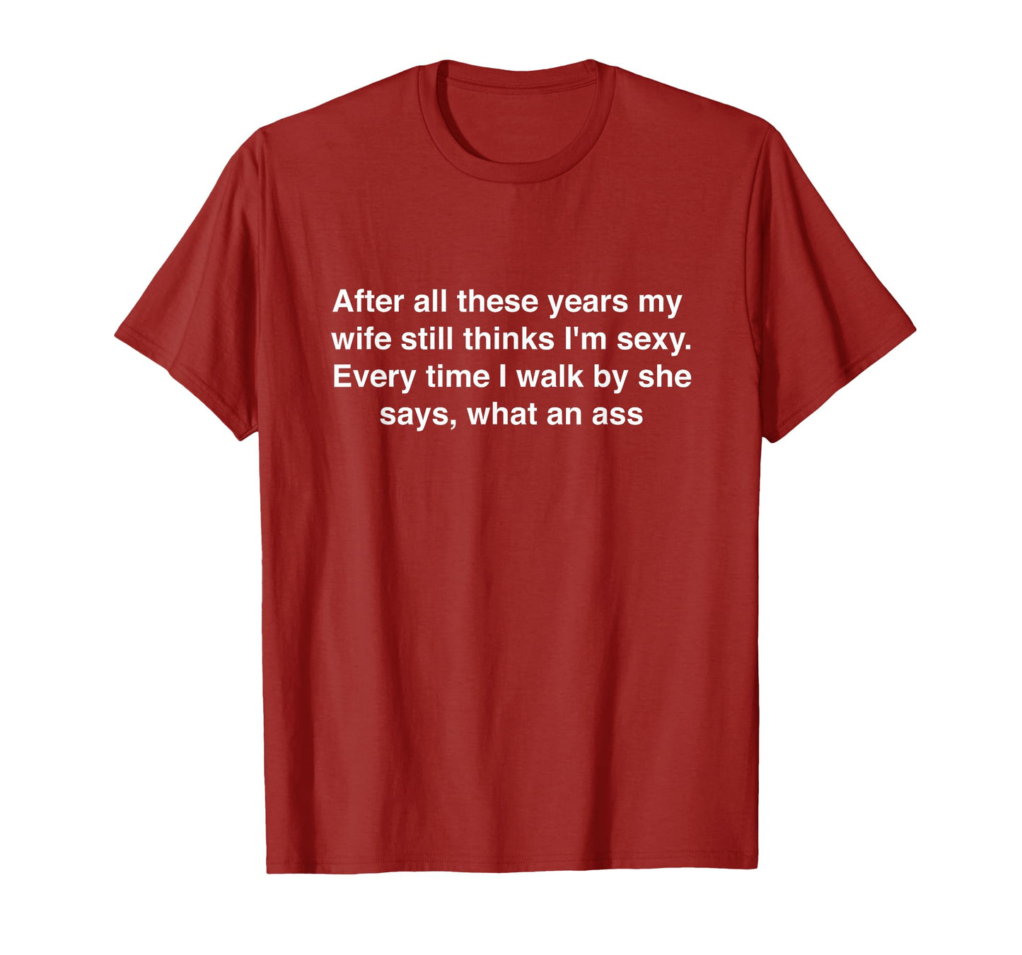 After All These Years My Wife Still Thinks I'm Sexy Husband T-Shirt