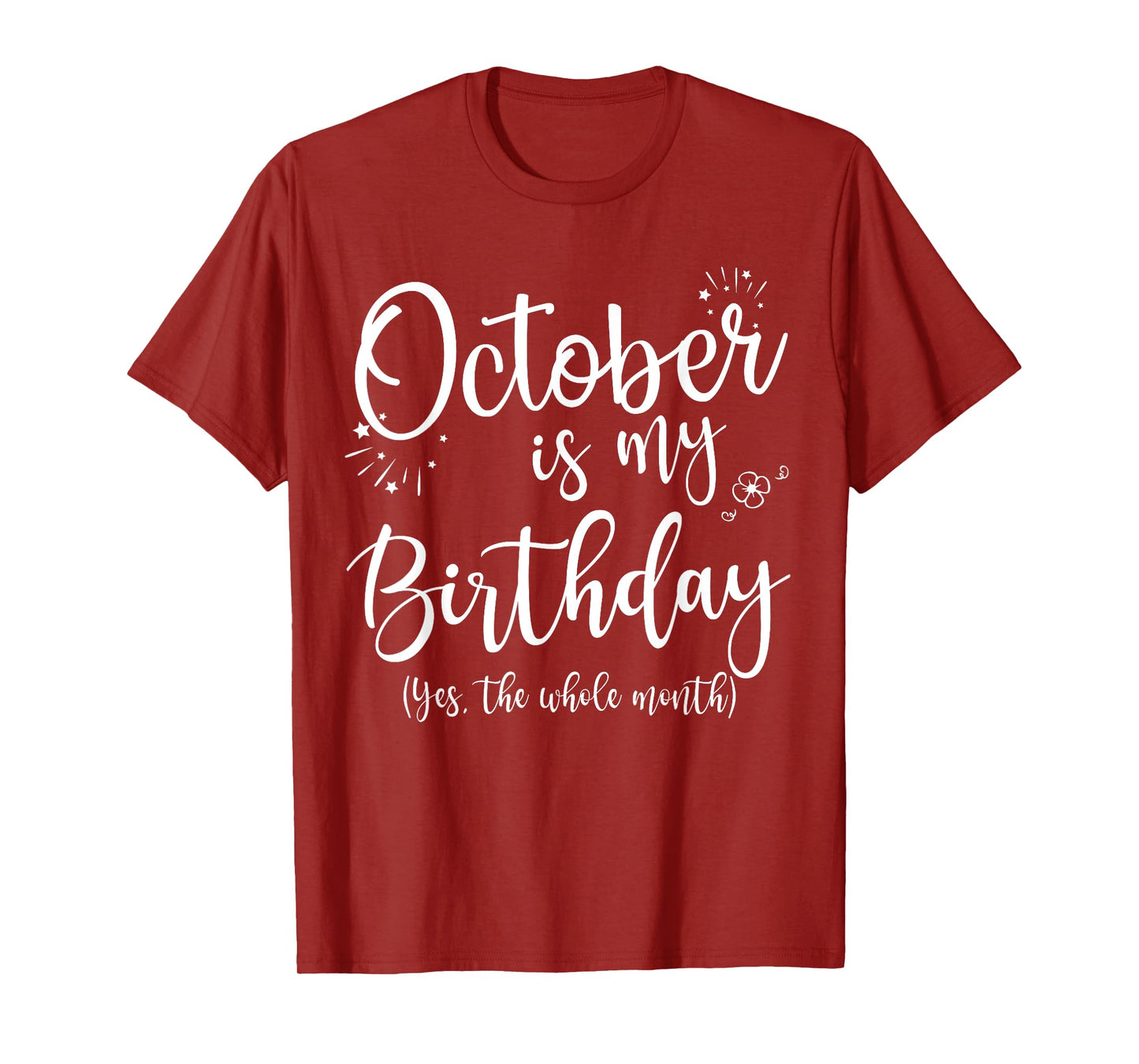 October Is My Birthday The Whole Month October Birthday T-Shirt