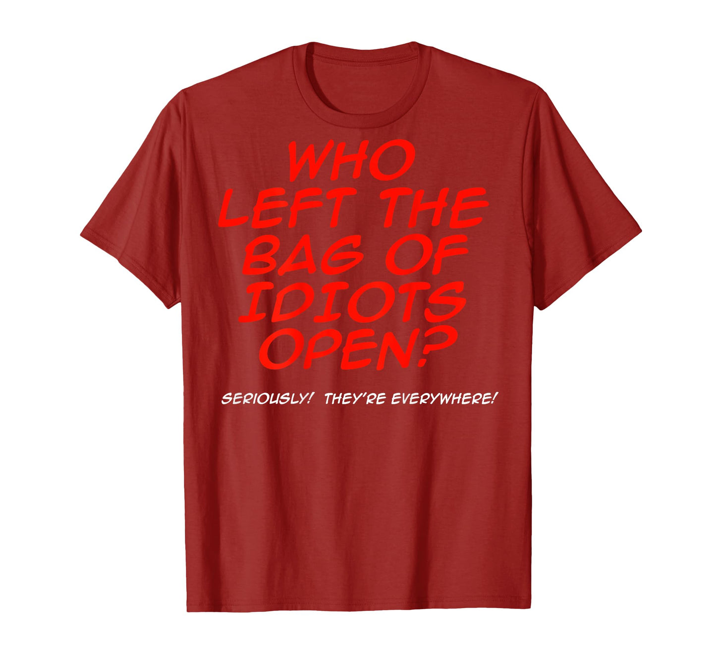 Who Left The Bag Of Idiots Open (on back) T-Shirt