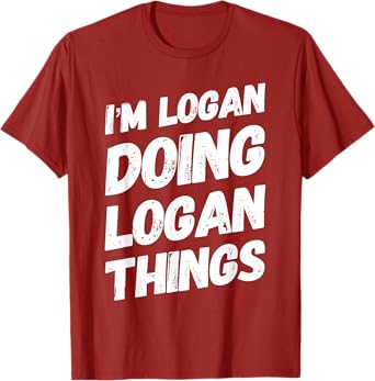 I'M LOGAN DOING LOGAN THINGS Personalized Name LOGAN Gifts T-Shirt