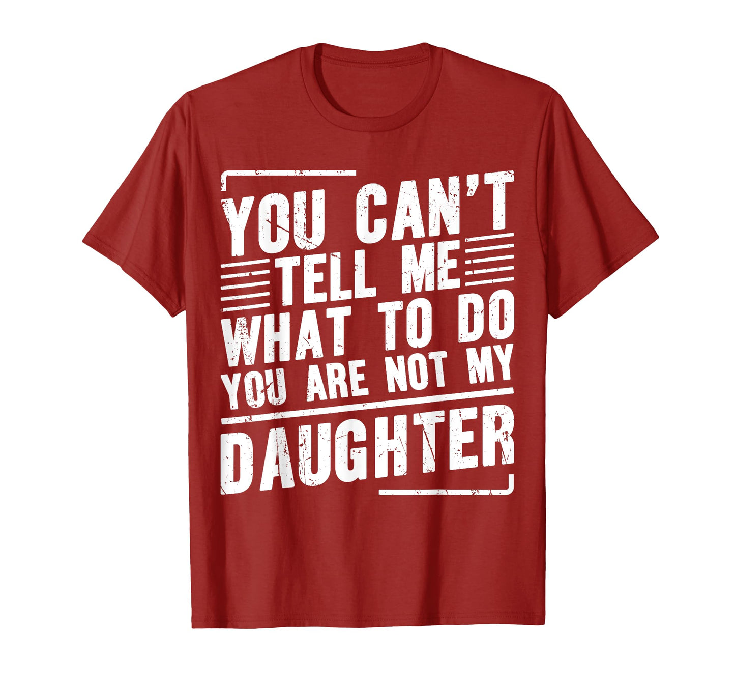 You Canβt Tell Me What To Do You Are Not My Daughter T-Shirt