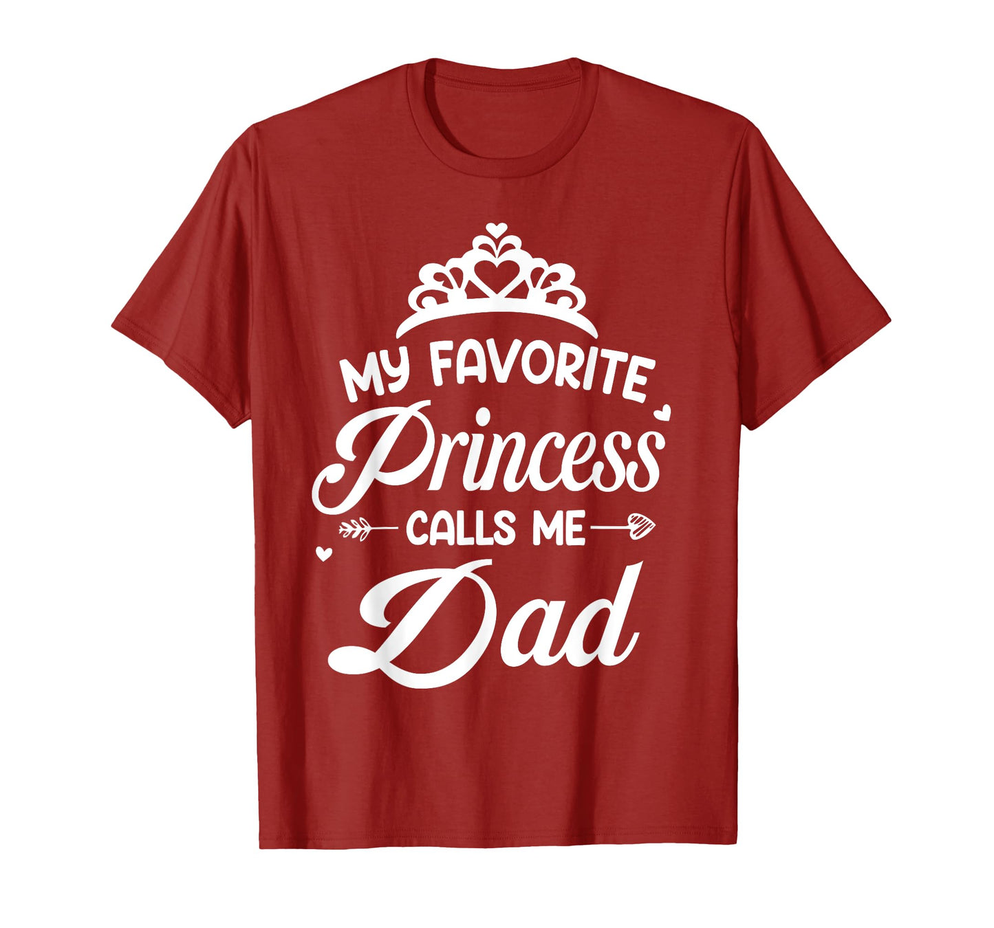 My Favorite Princess Calls Me Dad - Dad Daughter T-Shirt