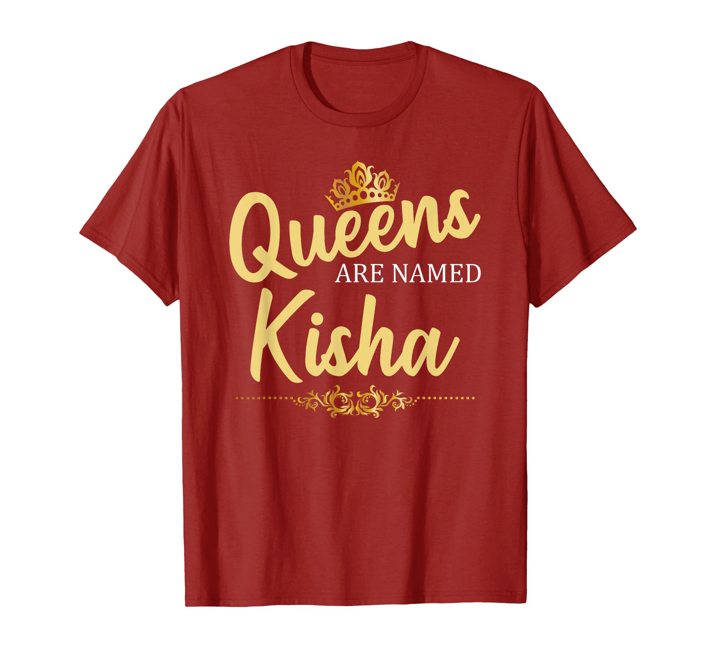 Queens Are Named KISHA Personalized Funny Birthday Gift T-Shirt