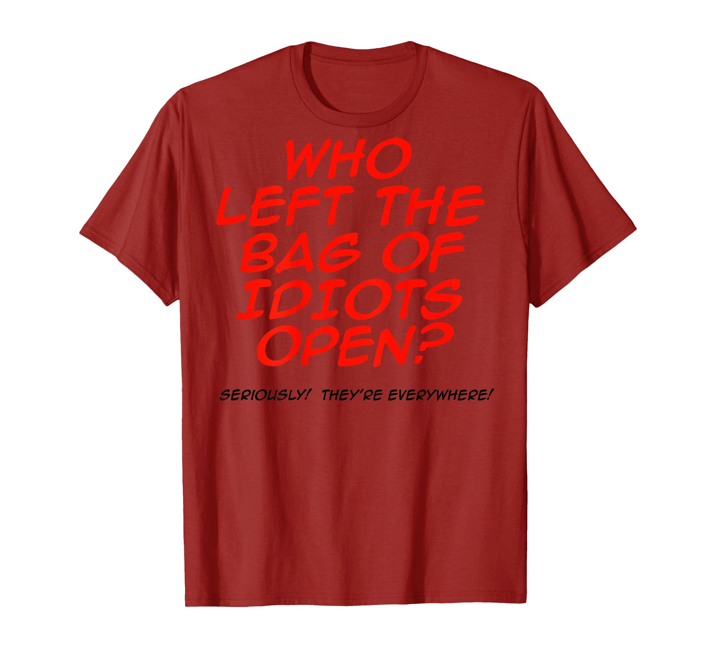 Who Left The Bag Of Idiots Open (on back) T-Shirt