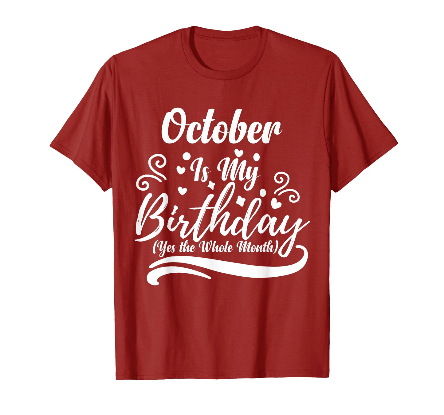 October Is My Birthday Yes The Whole Month For Men Women T-Shirt