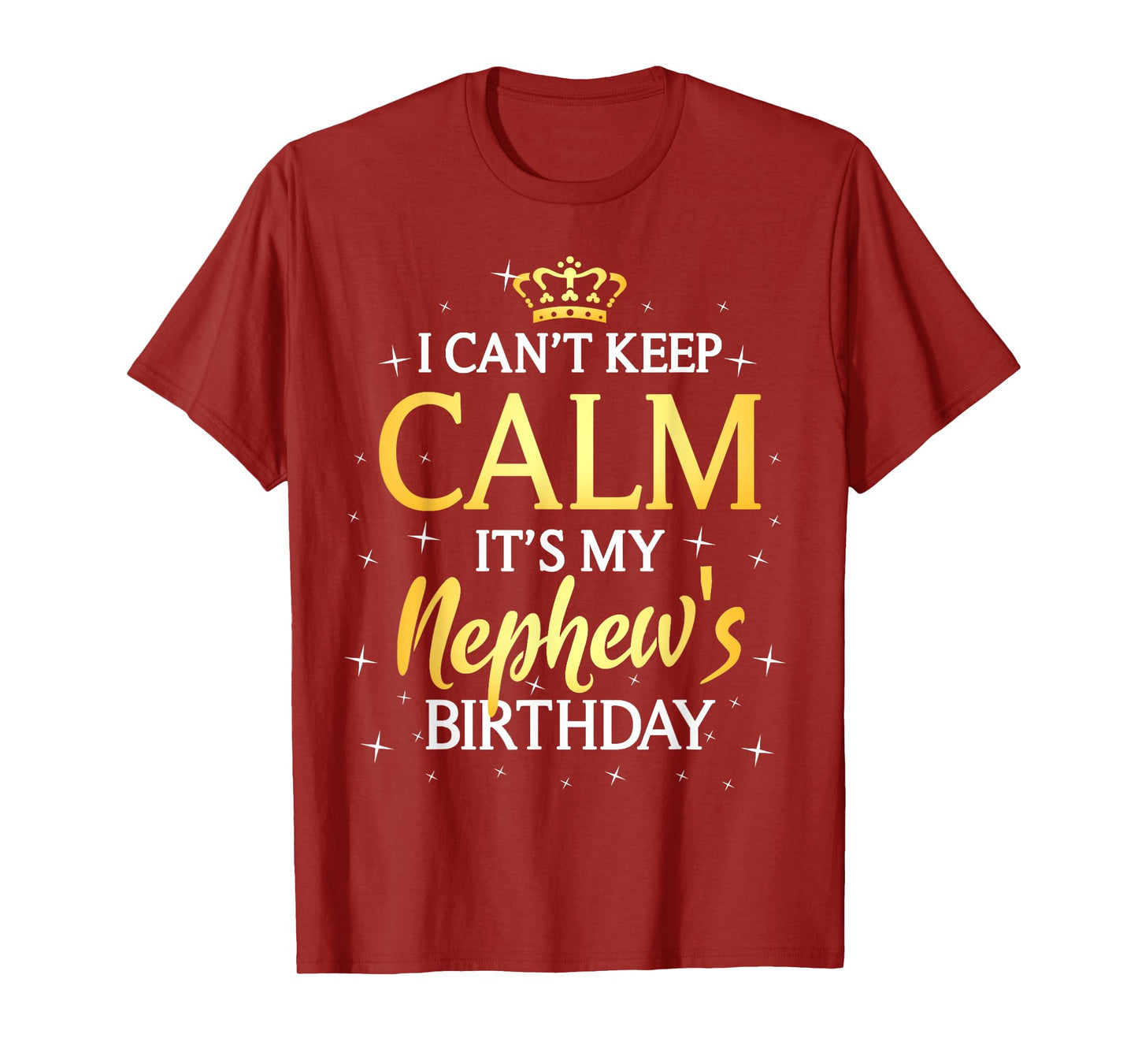 I Can't Keep Calm It's My Nephew Birthday Gift Bday Party T-Shirt