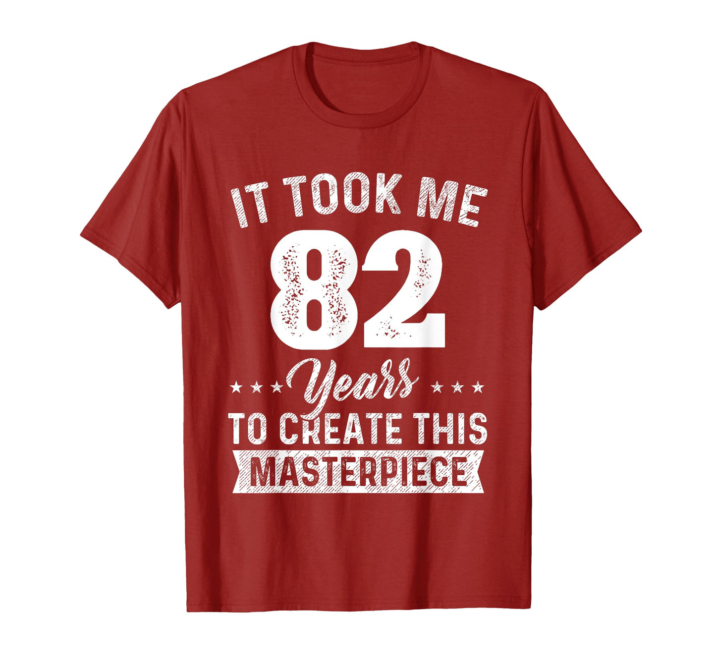 It Took Me 82 Years Masterpiece 82nd Birthday 82 Years Old T-Shirt