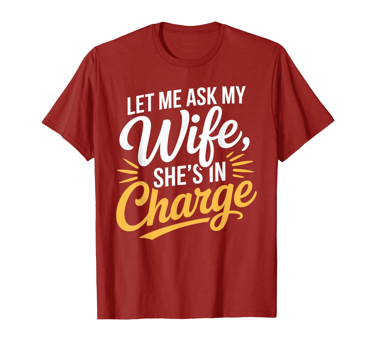 Let Me Ask My Wife, Sheβs in Charge Funny Husband Wife T-Shirt