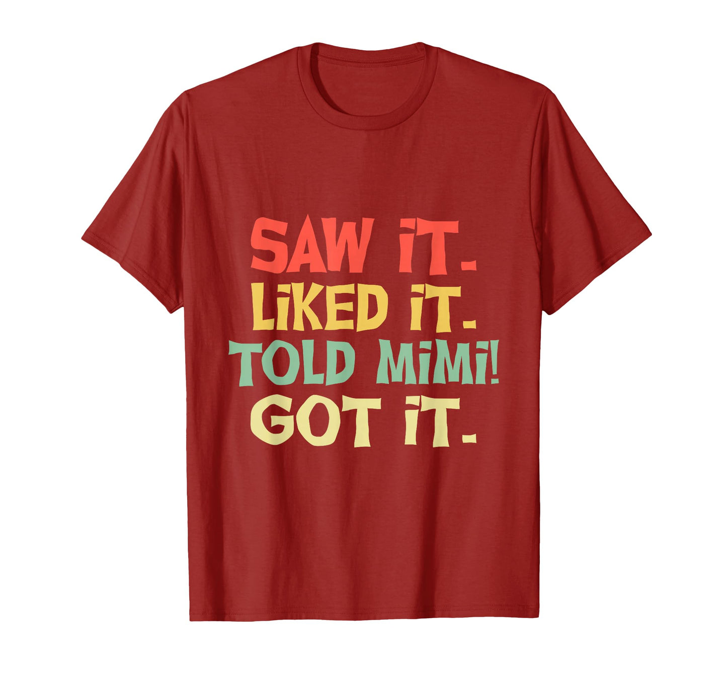 Saw It Liked It Told Mimi Got It Shirt Cute Mother Gift Kids T-Shirt