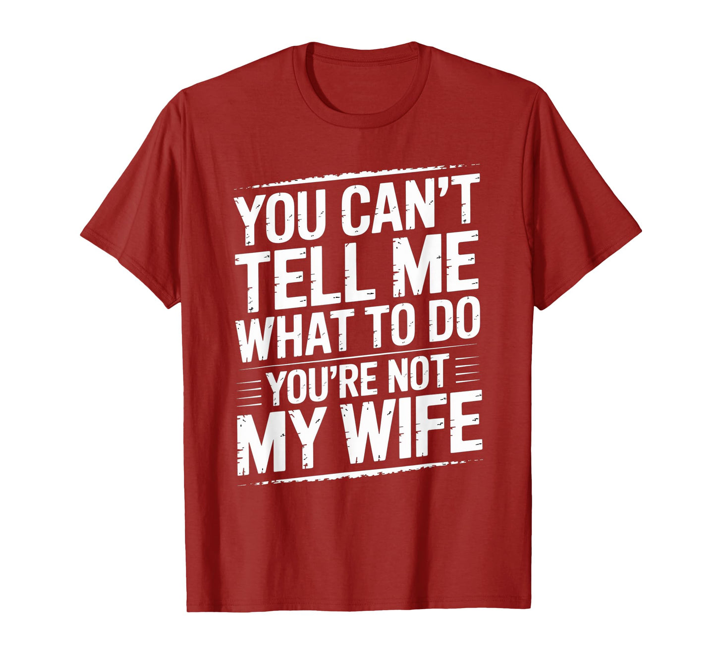 You Can't Tell Me What To Do You're Not My Wife Funny Couple T-Shirt